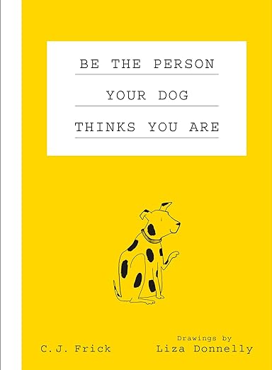 Be The Person Your Dog Thinks You Are Book