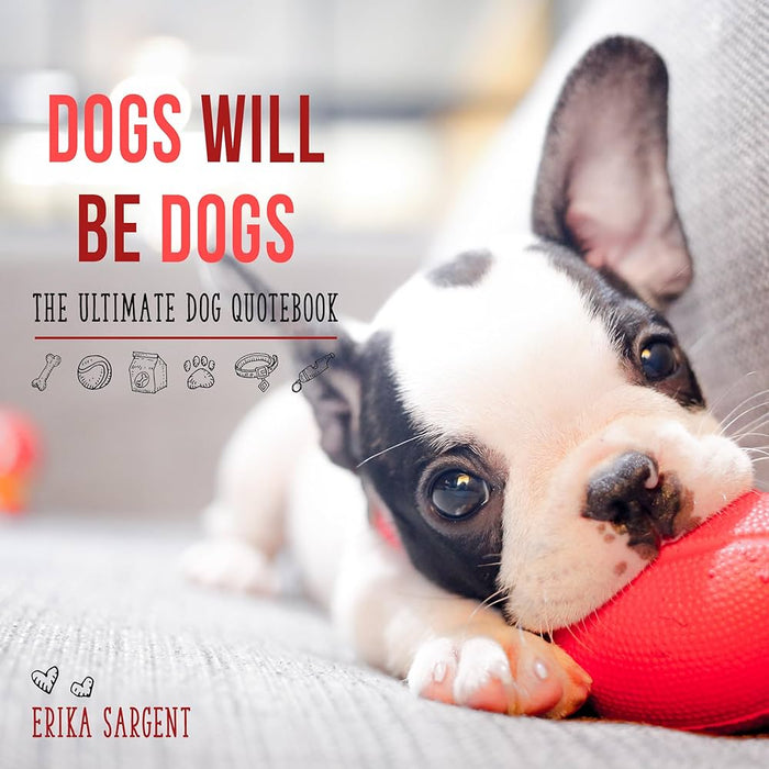Dogs Will Be Dogs; The Ultimate Dog Quotebook
