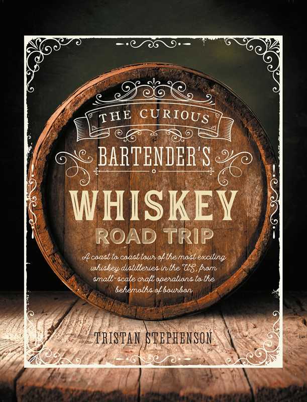Curious Bartender's Whiskey Road Trip by Tristan Stephenson
