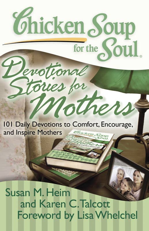 Chicken Soup for the Soul: Devotional Stories for Mothers by Susan M. Heim