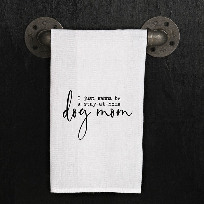I just wanna be a stay-at-home dog mom (kitchen towel)